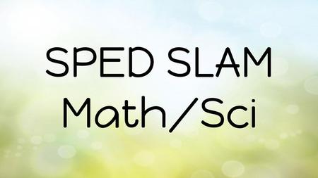 SPED SLAM Math/Sci.