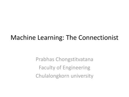 Machine Learning: The Connectionist