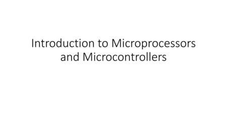 Introduction to Microprocessors and Microcontrollers