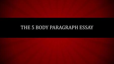 The 5 Body Paragraph Essay