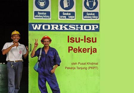 oleh Pusat Khidmat Pekerja Tanjung (PKPT)