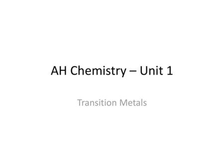 AH Chemistry – Unit 1 Transition Metals.