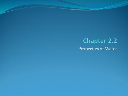 Chapter 2.2 Properties of Water.