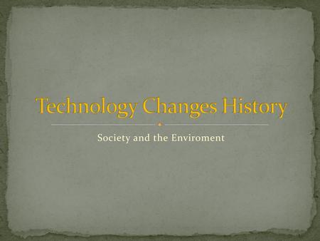 Technology Changes History