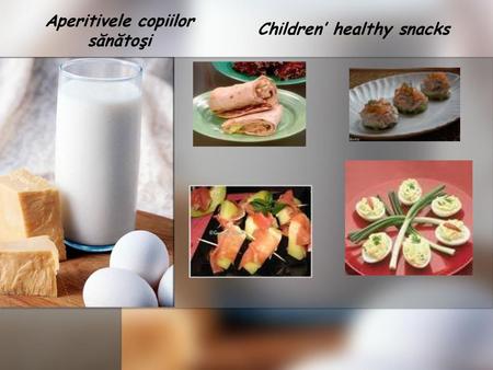 Aperitivele copiilor sănătoşi Children’ healthy snacks