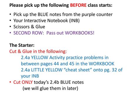 Please pick up the following BEFORE class starts: