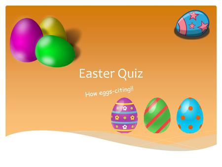 Easter Quiz How eggs-citing!!.