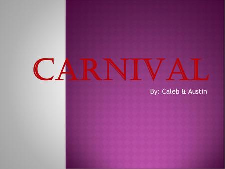 Carnival By: Caleb & Austin.