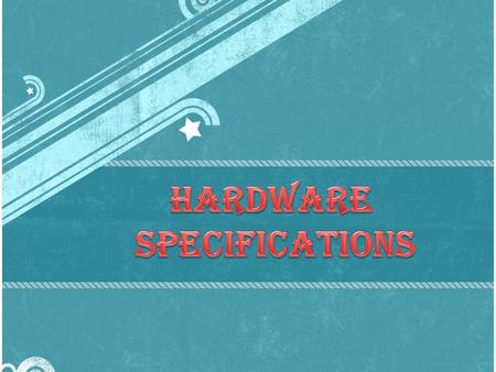 HARDWARE SPECIFICATIONS.