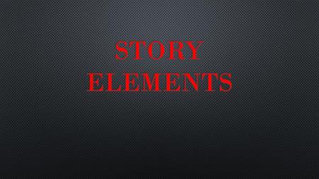 Story Elements.