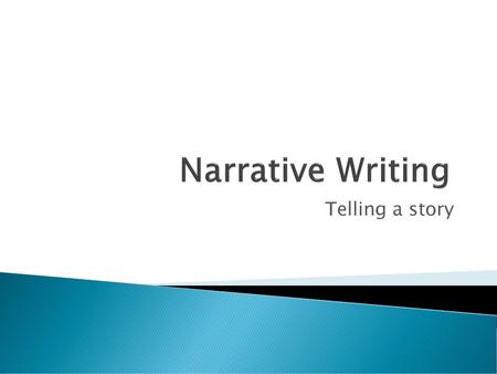 Narrative Writing Telling a story.