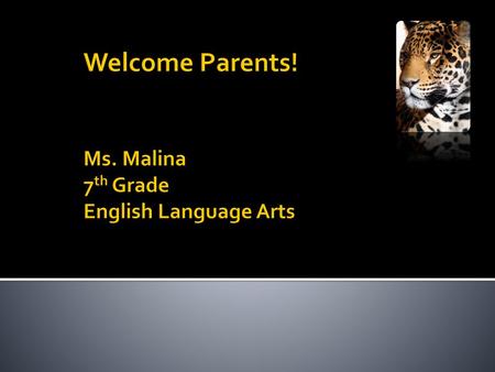 Welcome Parents! Ms. Malina 7th Grade English Language Arts