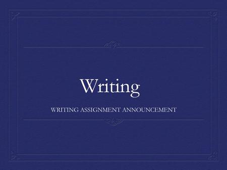 WRITING ASSIGNMENT ANNOUNCEMENT