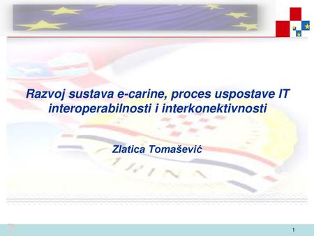 Razvoj sustava e-carine, proces uspostave IT interoperabilnosti i interkonektivnosti Zlatica Tomašević.