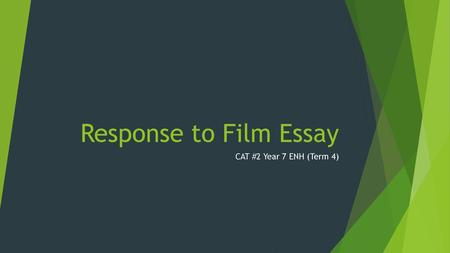 Response to Film Essay CAT #2 Year 7 ENH (Term 4).