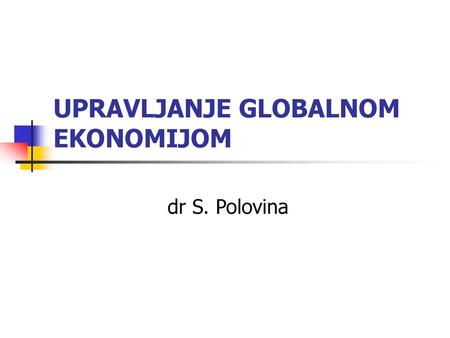 UPRAVLJANJE GLOBALNOM EKONOMIJOM