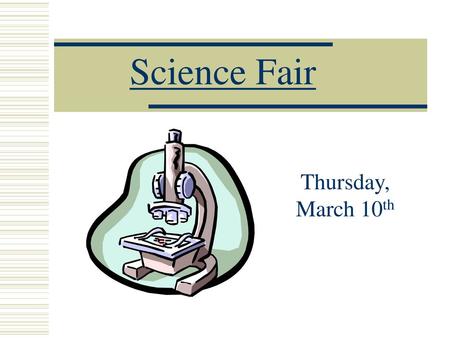 Science Fair Thursday, March 10th.