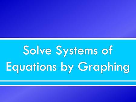 Solve Systems of Equations by Graphing