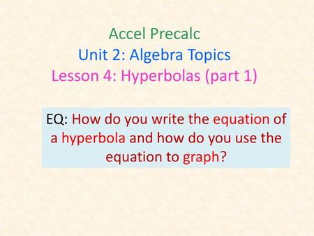 Accel Precalc Unit 2: Algebra Topics Lesson 4: Hyperbolas (part 1)