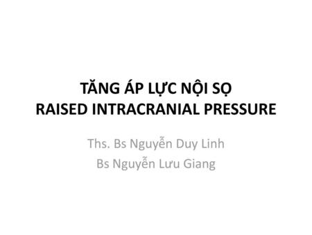 TĂNG ÁP LỰC NỘI SỌ RAISED INTRACRANIAL PRESSURE