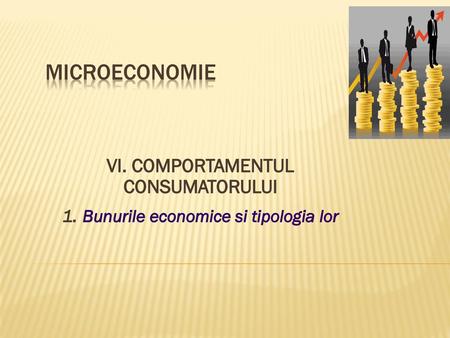 MICROECONOMIE VI. COMPORTAMENTUL CONSUMATORULUI