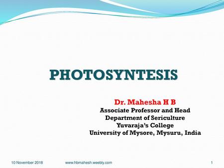 PHOTOSYNTESIS Dr. Mahesha H B Associate Professor and Head