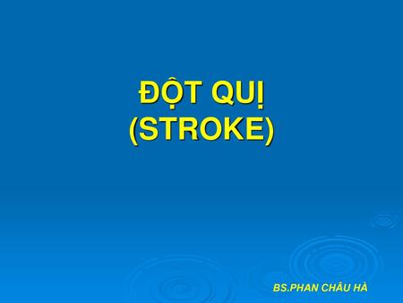 ĐỘT QUỊ (STROKE) BS.PHAN CHÂU HÀ.