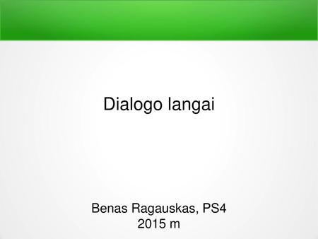 Dialogo langai Benas Ragauskas, PS4 2015 m.