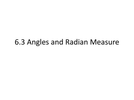 6.3 Angles and Radian Measure