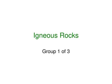 Igneous Rocks Group 1 of 3.