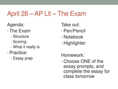 April 28 – AP Lit – The Exam Agenda: The Exam Practice: Take out: