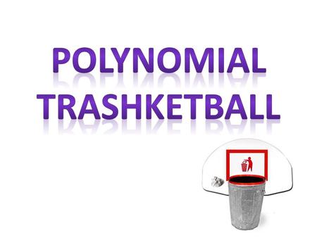 Polynomial Trashketball