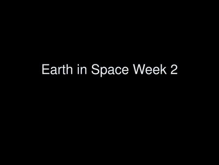 Earth in Space Week 2.