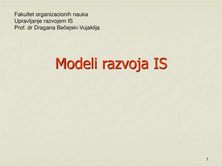 Modeli razvoja IS Fakultet organizacionih nauka