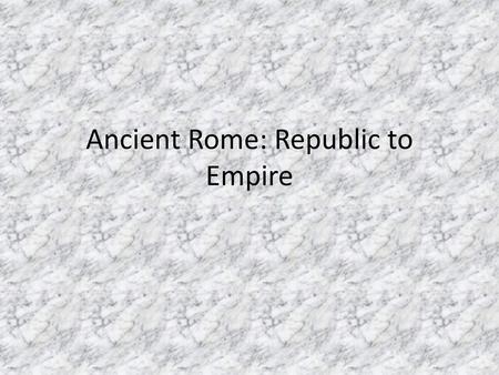 Ancient Rome: Republic to Empire