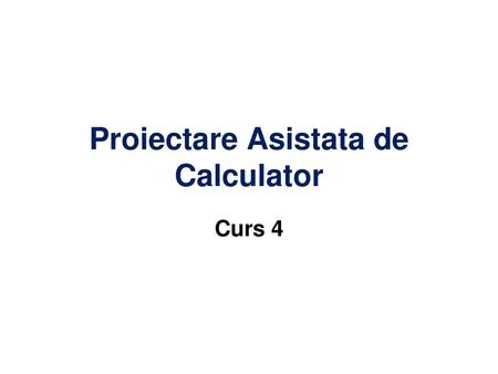 Proiectare Asistata de Calculator