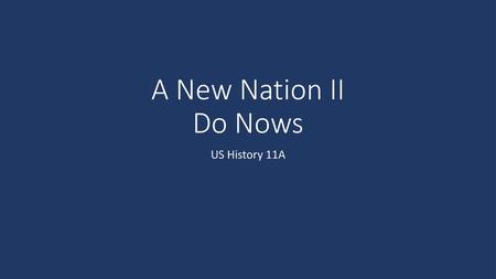 A New Nation II Do Nows US History 11A.