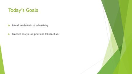 Today’s Goals Introduce rhetoric of advertising