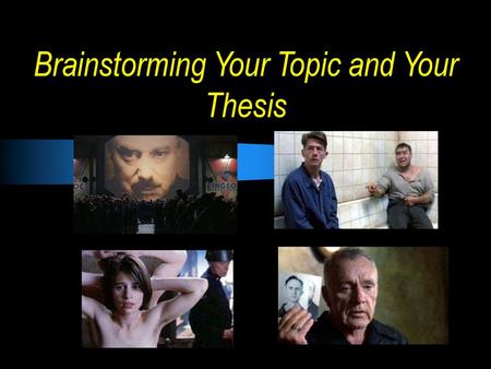 Brainstorming Your Topic and Your Thesis