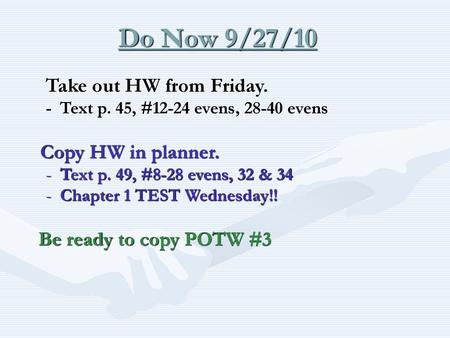 Do Now 9/27/10 Take out HW from Friday. Be ready to copy POTW #3