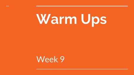 Warm Ups Week 9.