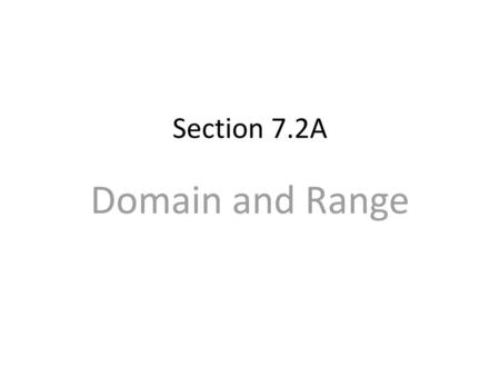 Section 7.2A Domain and Range.