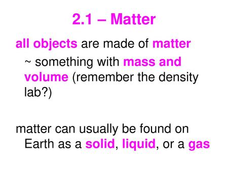 2.1 – Matter all objects are made of matter