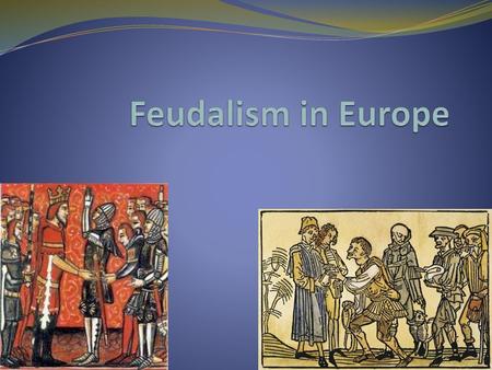 Feudalism in Europe.