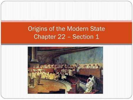 Origins of the Modern State Chapter 22 – Section 1