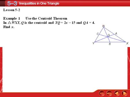 You found the relationship between the angle measures of a triangle. Recognize and apply properties of inequalities to the measures of the angles.