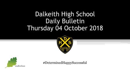 Dalkeith High School Daily Bulletin Thursday 04 October 2018