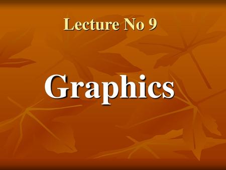 Lecture No 9 Graphics.