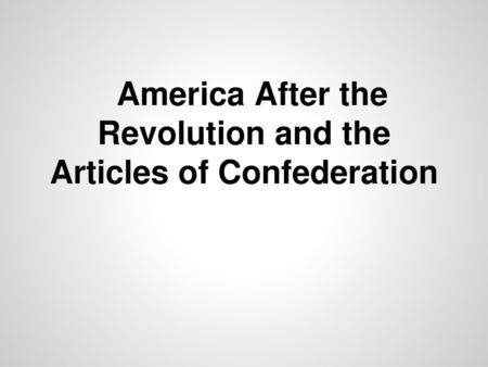 America After the Revolution and the Articles of Confederation