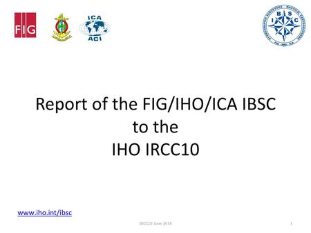 Report of the FIG/IHO/ICA IBSC to the IHO IRCC10